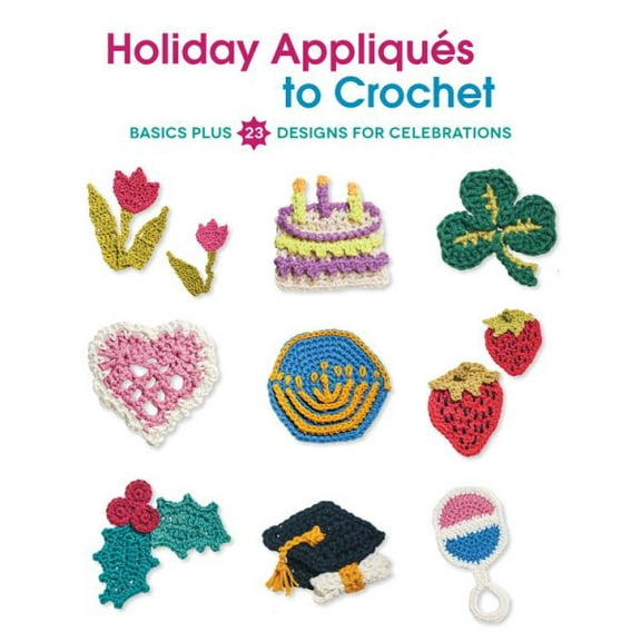 Holiday Appliques to Crochet : Basics Plus 23 Designs for Celebrations (Paperback)