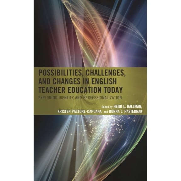 Possibilities, Challenges, and Changes in English Teacher Education Today: Exploring Identity and Professionalization, (Paperback)