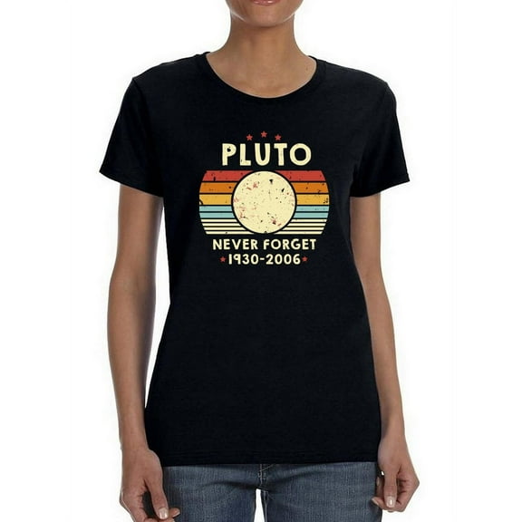 Never Forget Pluto 1930-2006 Women T-Shirt, Female Medium