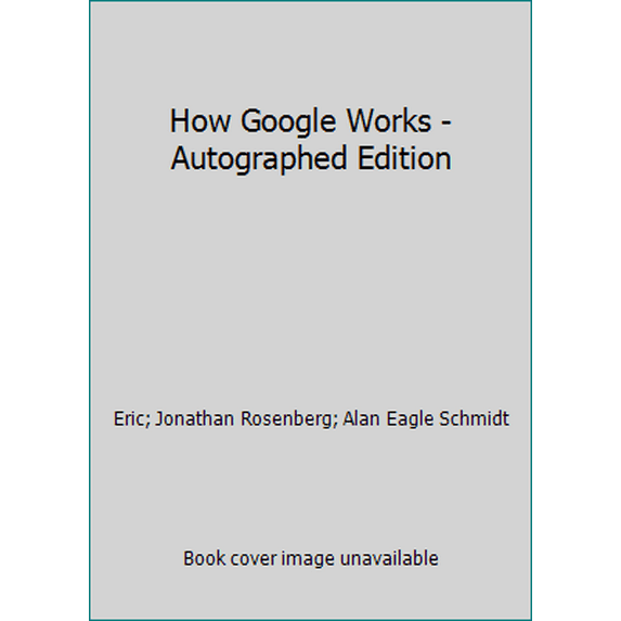 Pre-Owned How Google Works - Autographed Edition (Hardcover) 1455560596 9781455560592