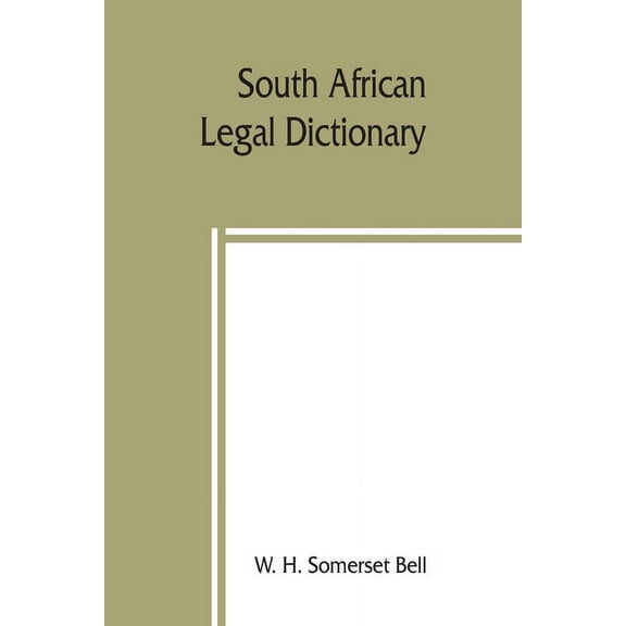 South African legal dictionary: containing most of the English, Latin and Dutch terms, phrases and maxims used in Roman-, (Paperback)