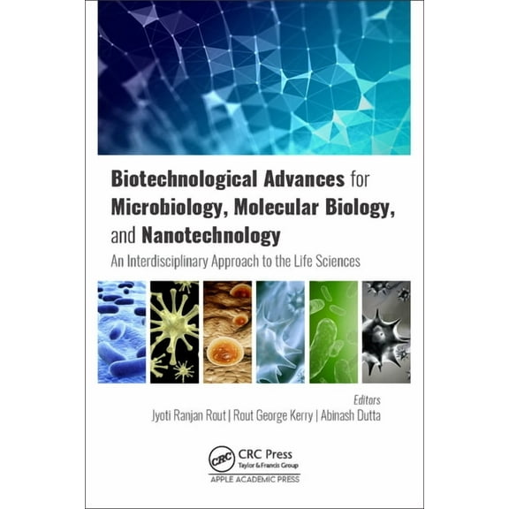 Biotechnological Advances for Microbiology, Molecular Biology, and Nanotechnology: An Interdisciplinary Approach to the , (Hardcover)