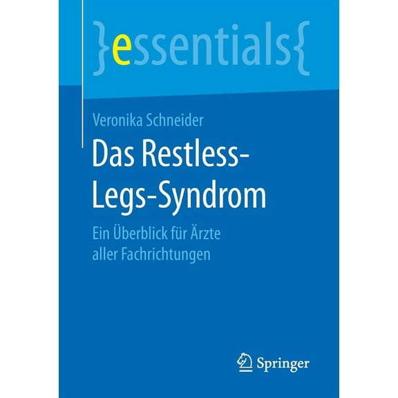Essentials Das Restless-Legs-Syndrom: Ein Ãberblick FÃ¼r Ãrzte Aller Fachrichtungen, (Paperback)