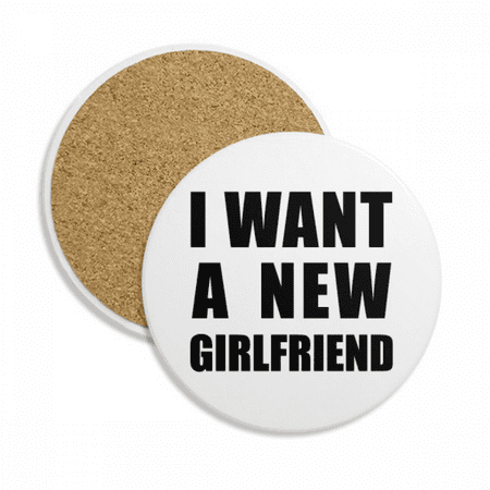 

I Want A New Girlfriend Coaster Cup Mug Tabletop Protection Absorbent Stone