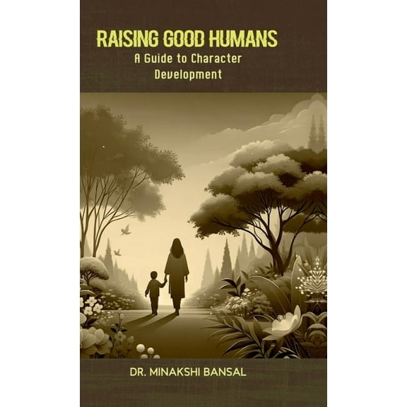 Raising Good Humans: A Guide to Character Development, (Hardcover)