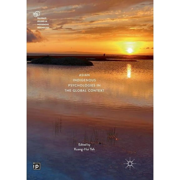 Palgrave Studies in Indigenous Psycholog Asian Indigenous Psychologies in the Global Context, (Paperback)
