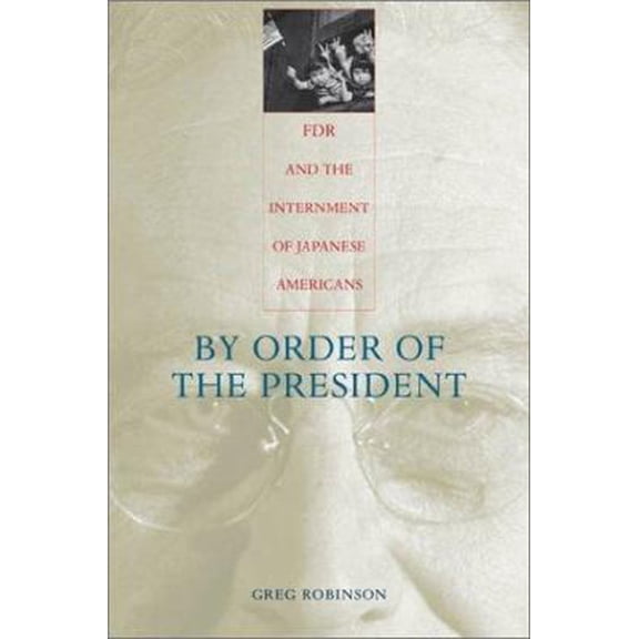 Pre-Owned By Order of the President: FDR and the Internment of Japanese Americans (Hardcover) 0674006399 9780674006393