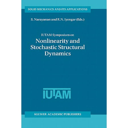Iutam Symposium on Nonlinearity and Stochastic Structural Dynamics : Proceedings of the Iutam Symposium Held in Madras, Chennai, India 4-8 January