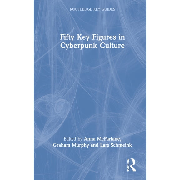 Routledge Key Guides Fifty Key Figures in Cyberpunk Culture, (Hardcover)
