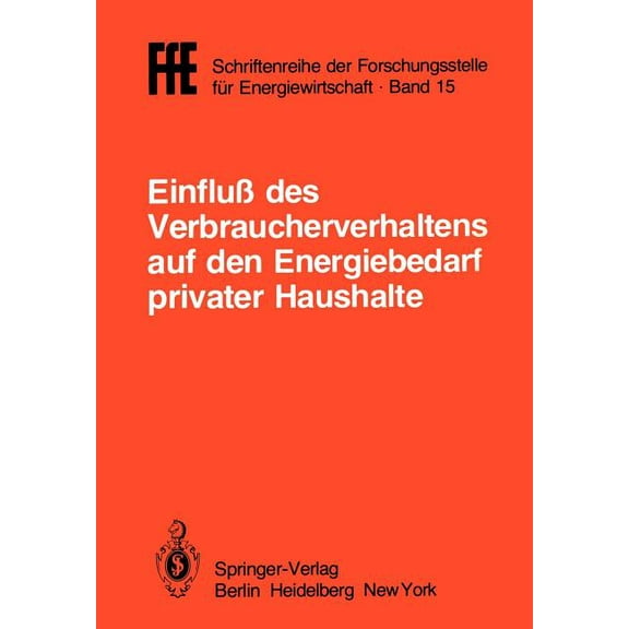 Ffe - Schriftenreihe Der Forschungsstell EinfluÃ Des Verbraucherverhaltens Auf Den Energiebedarf Privater Haushalte: VortrÃ¤ge Der Tagung in MÃ¼nchen Am 16. Oktobe, Book 15, (Paperback)
