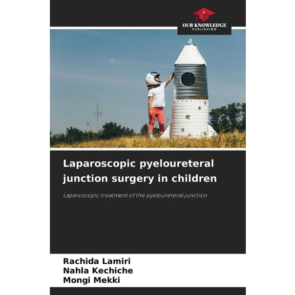 Laparoscopic pyeloureteral junction surgery in children, (Paperback)