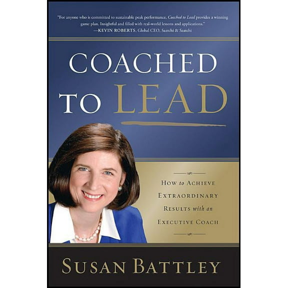Jossey-Bass Leadership: Coached to Lead: How to Achieve Extraordinary Results with an Executive Coach (Paperback)