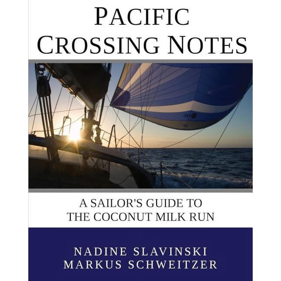 Pacific Crossing Notes: A Sailor's Guide to the Coconut Milk Run, (Paperback)