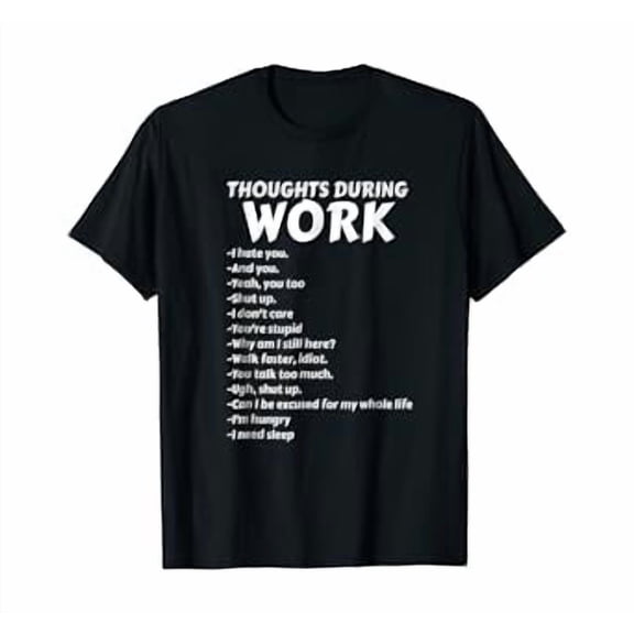 Thoughts During Work T-Shirt | Funny Sarcastic Tee Hate Work
