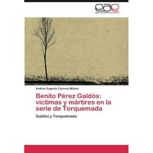 Benito Perez Galdos: victimas y martires en la serie de Torquemada: Galdos y Torquemada (Spanish Edition)