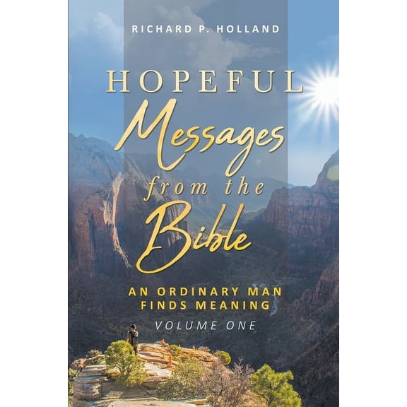 Hopeful Messages from The Bible: An Ordinary Man Finds Meaning; Volume One, (Paperback)