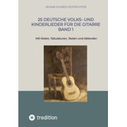 25 Deutsche Volks- und Kinderlieder fÃ¼r die Gitarre Band 1: Mit Noten, Tabulaturen, Texten und Akkorden, (Paperback)