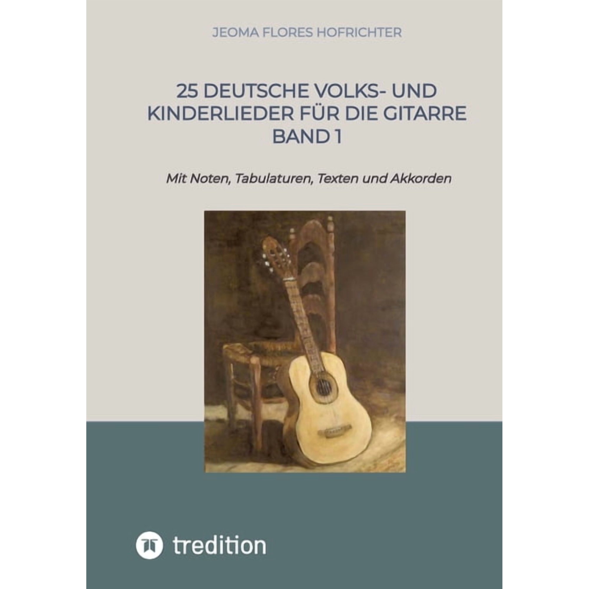 25 Deutsche Volks- und Kinderlieder fÃ¼r die Gitarre Band 1: Mit Noten, Tabulaturen, Texten und Akkorden, (Paperback)