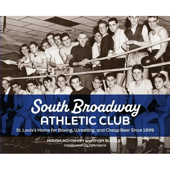South Broadway Athletic Club: St. Louis's Home for Boxing, Wrestling, and Cheap Beer Since 1899, (Hardcover)