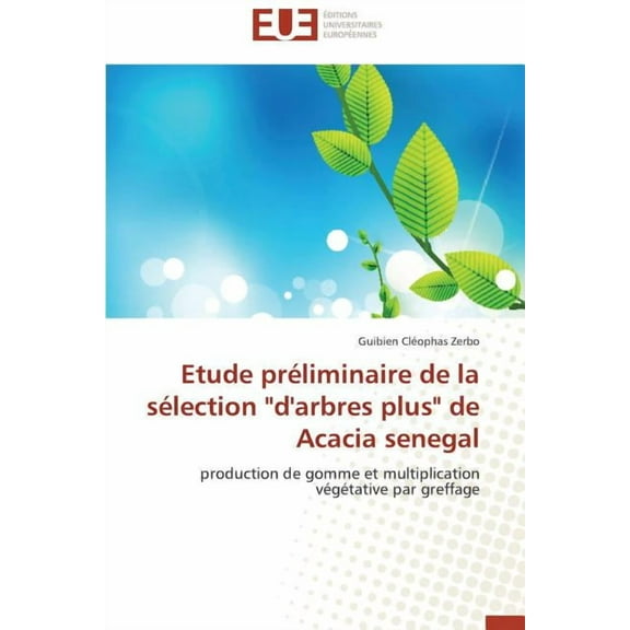 Omn.Univ.Europ. Etude Préliminaire de la Sélection "d'arbres Plus" de Acacia Senegal, (Paperback)
