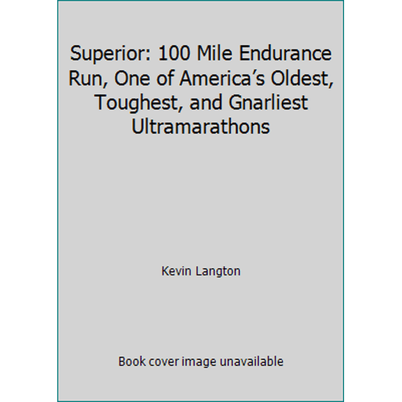 Pre-Owned Superior: 100 Mile Endurance Run, One of America’s Oldest, Toughest, and Gnarliest Ultramarathons (Paperback) 153022862X 9781530228621