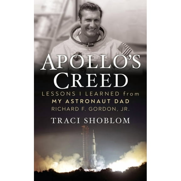Apollo's Creed: Lessons I Learned from My Astronaut Dad Richard F. Gordon, Jr., (Paperback)