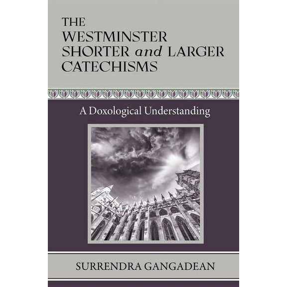 The Westminster Shorter and Larger Catechisms: A Doxological Understanding, (Paperback)