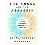 Pre-Owned The Angel and the Assassin: The Tiny Brain Cell That Changed the Course of Medicine (Hardcover 9781524799175) by Donna Jackson Nakazawa