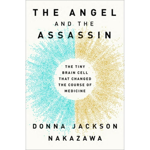 Pre-Owned The Angel and the Assassin: The Tiny Brain Cell That Changed the Course of Medicine (Hardcover 9781524799175) by Donna Jackson Nakazawa