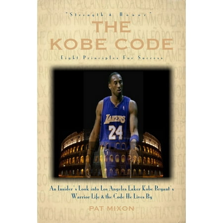 Replica Kobe 8 The Kobe Code: Eight Principles For Success -- An Insider's Look into Los Angeles Laker Kobe Bryant's Warrior Life & the Code He Lives By - eBook ()