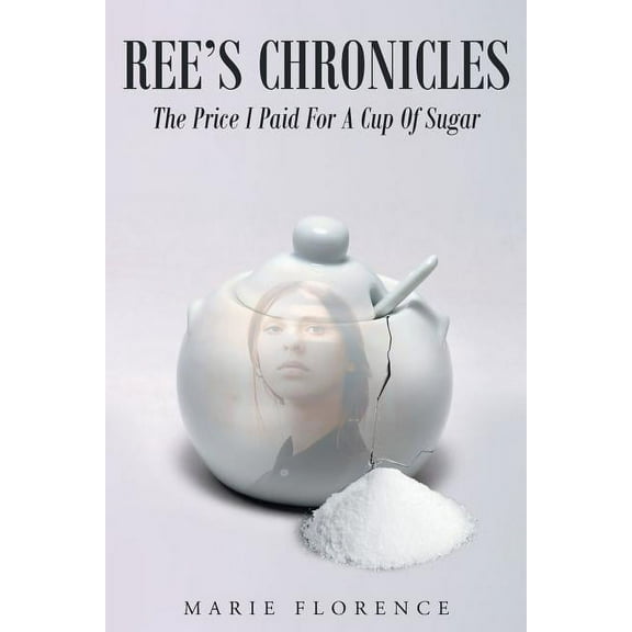 Ree's Chronicles: The Price I Paid For A Cup Of Sugar, (Paperback)