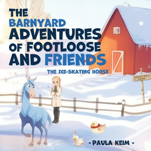 The Barnyard Adventures of Footloose & Friends: The Ice Skating Horse, (Paperback)
