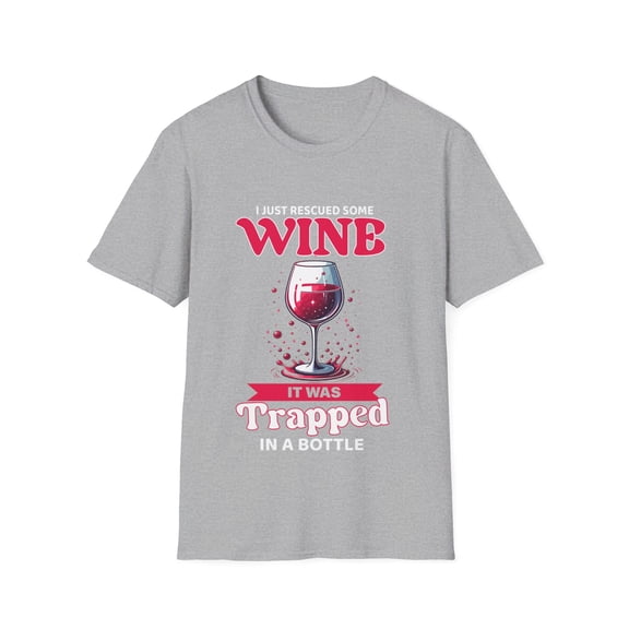 I Just Rescued Some Wine, It Was Trapped In A Bottle T-Shirt