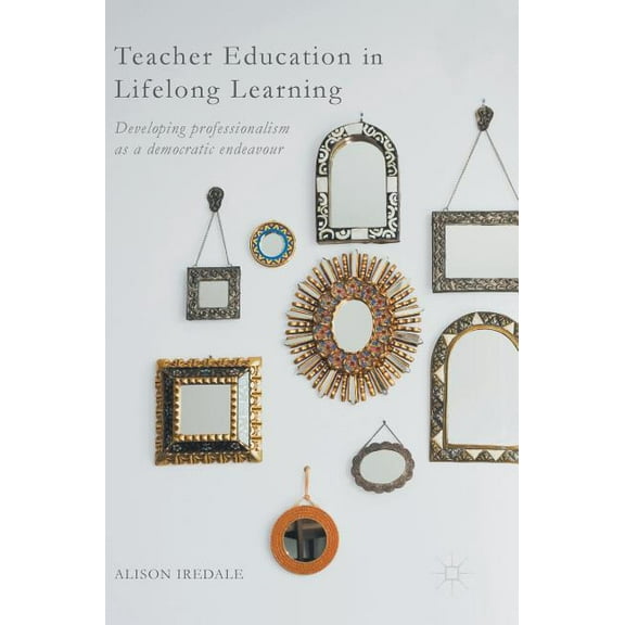 Teacher Education in Lifelong Learning: Developing Professionalism as a Democratic Endeavour, (Hardcover)