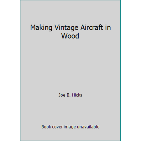 Making Vintage Aircraft in Wood [Paperback - Used]