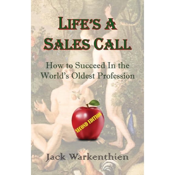 Life's a Sales Call: How to Succeed in the World's Oldest Profession