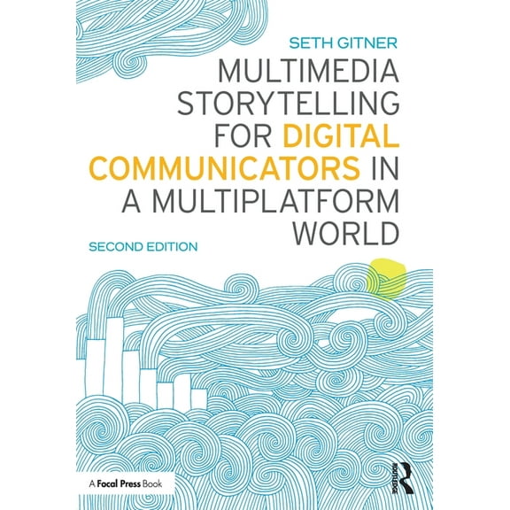 Multimedia Storytelling for Digital Communicators in a Multiplatform World, (Paperback)