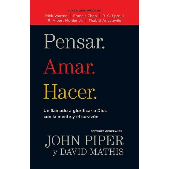 Pensar. Amar. Hacer.: Un Llamado a Glorificar a Dios Con La Mente Y El Corazon, (Paperback)