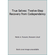 True Selves: Twelve-Step Recovery from Codependency [Paperback - Used]