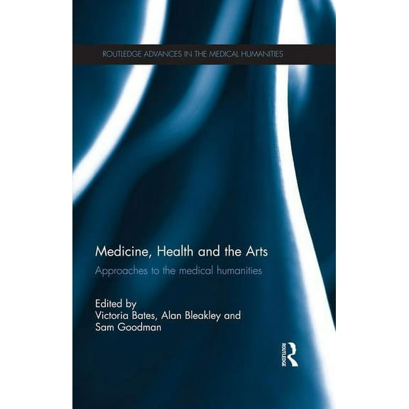 Routledge Advances in the Medical Humani Medicine, Health and the Arts: Approaches to the Medical Humanities, (Paperback)