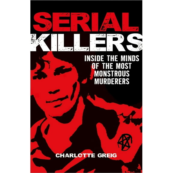 Pre-Owned Serial Killers: Inside the Minds of the Most Monstrous Murderers (Paperback) 1784289779 9781784289775