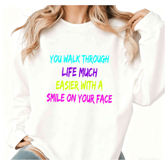 White Print Sweatshirt Graphic Sweatshirt Cotton S-3XL Neon Color You Walk Through Life Much Easier With A Smile On Your Face Print Fashion Plain Tops