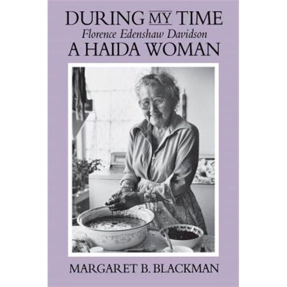 Pre-Owned During My Time: Florence Edenshaw Davidson, a Haida Woman (Paperback) 0295971797 9780295971797
