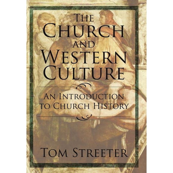 The Church and Western Culture: An Introduction to Church History (Hardcover) by Tom Streeter