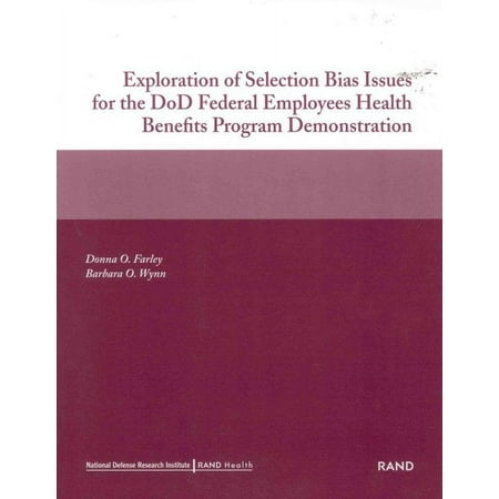 Exploration of Selection Bias Issues for the DoD Federal Employees Benefits Program Demonstration (2002) (Paperback)
