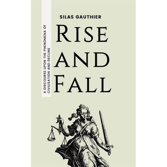 Rise and Fall: A Discourse Upon the Phenomena of Civilisation and Decline, (Hardcover)