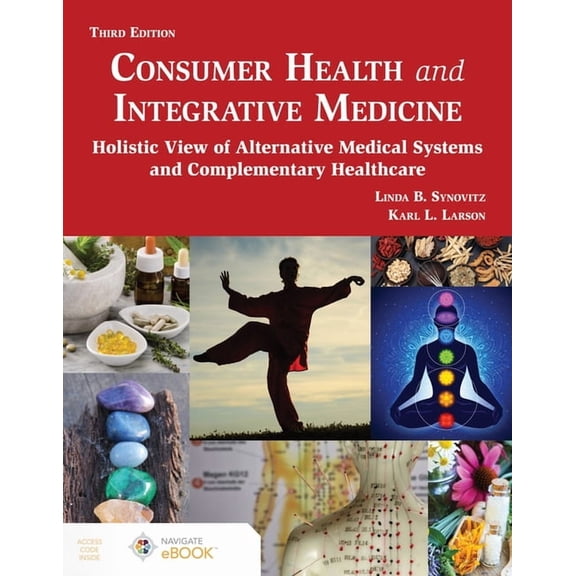Consumer Health and Integrative Medicine, Third Edition: A Holistic View of Alternative Medical Systems and Complementar, (Paperback)
