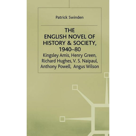 Studies in 20th Century Literature The English Novel of History and Society, 1940-80: Richard Hughes, Henry Green, Anthony Powell, Angus Wilson, Kingsley A, (Hardcover)