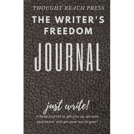 The Writer's Freedom Journal : A Tour Guide to Finishing That Writing (Best Literary Journals For New Writers)