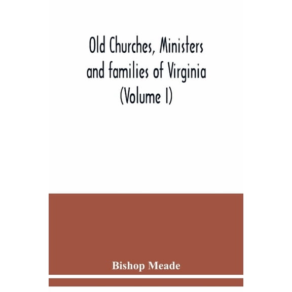 Old churches, ministers and families of Virginia (Volume I), (Paperback)